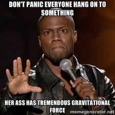 don&#39;t panic everyone hang on to something her ass has tremendous ... via Relatably.com