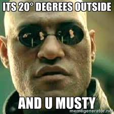 Its 20° degrees outside And u musty - What If I Told You Meme ... via Relatably.com