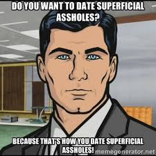 Do you want to date superficial assholes? Because that&#39;s how you ... via Relatably.com