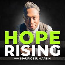 Hope Rising Podcast With Maurice F. Martin