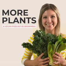More Plants: A Vegan Podcast by Brownble