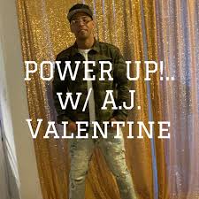 POWER UP!.. w/ A.J. Valentine