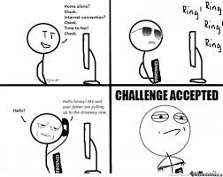 Challenge Accepted Memes. Best Collection of Funny Challenge ... via Relatably.com