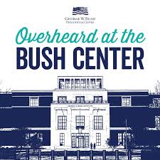Overheard at the Bush Center
