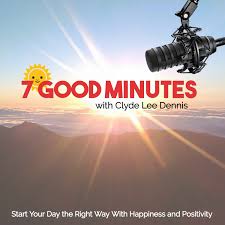 7 Good Minutes Daily Self-Improvement Podcast with Clyde Lee Dennis