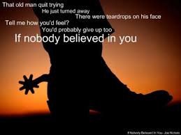 If nobody believed in you-Joe Nichols | song lyrics!! &lt;3 ... via Relatably.com