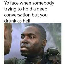You drunk as hell Yo face when somebody trying to... via Relatably.com