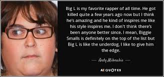 Andy Milonakis quote: Big L is my favorite rapper of all time. He... via Relatably.com