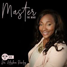 Master the Mind with Dr. Alishea Rowley