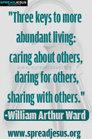 William Arthur Ward QUOTES Three keys to more abundant living via Relatably.com