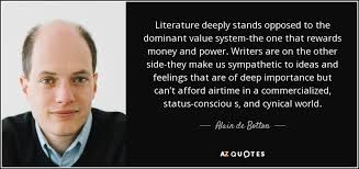 Alain de Botton quote: Literature deeply stands opposed to the ... via Relatably.com