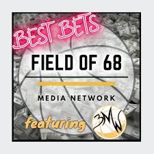 The Field of 68 BEST BETS, featuring Three Man Weave!
