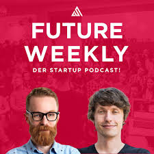 Future Weekly - der Startup Podcast!