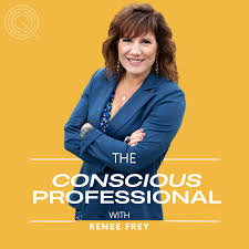 The Conscious Professional With Renee Frey