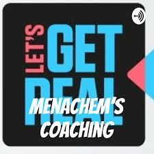 Let's Get Real with Coach Menachem