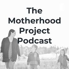Motherwell: The Motherhood Project Podcast