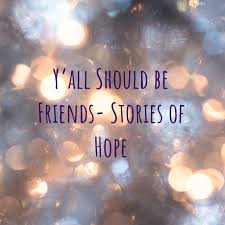 Y'all Should be Friends- Stories of Hope