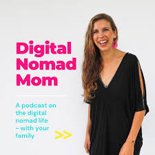 The Digital Nomad Mom Podcast