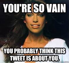 You&#39;re so vain You probably think this tweet is about you. - Youre ... via Relatably.com