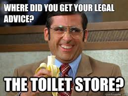 Where did you get your legal advice? The Toilet Store? - Toilet ... via Relatably.com