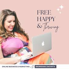 Free Happy & Thriving | Online Business & Marketing Podcast