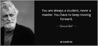 Conrad Hall quote: You are always a student, never a master. You ... via Relatably.com