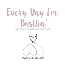 Every Day I'm Bustlin'--Wedding Planning