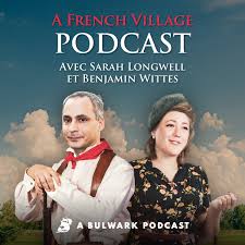 A French Village Podcast with Sarah Longwell and Ben Wittes
