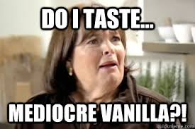 Do I taste... mediocre vanilla?! - Misc - quickmeme via Relatably.com