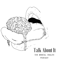 Talk About It: The Mental Health Podcast
