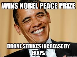 Wins Nobel Peace Prize Drone strikes increase by 600% - Laughing ... via Relatably.com