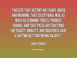 I believe that history has shape, order, and meaning; that ... via Relatably.com