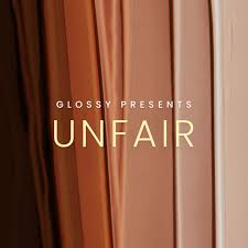 Glossy presents Unfair