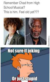 Pretty Sure Morgan Freeman Was Never In High School Musical by ... via Relatably.com