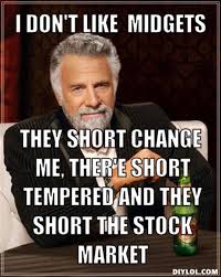 resized_the-most-interesting-man-in-the-world-meme-generator-i-don-t-like-midgets-they-short-change-me-ther-e-short-tempered-and-they-short-the-stock-market ... via Relatably.com