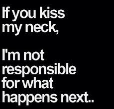 If you kiss my neck love quotes sexy quotes kiss quote ... via Relatably.com