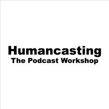 Humancasting: The Podcast Workshop