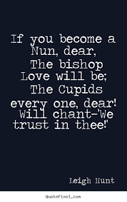 Quotes about love - If you become a nun, dear, the bishop love ... via Relatably.com