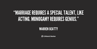 Marriage requires a special talent, like acting. Monogamy requires ... via Relatably.com