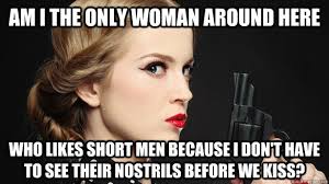 Am I the only woman around here who likes short men because I don ... via Relatably.com