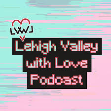 Lehigh Valley with Love Podcast