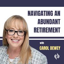Navigating an Abundant Retirement with Carol Dewey