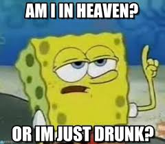 Am I In Heaven? - Ill Have You Know Spongebob meme on Memegen via Relatably.com