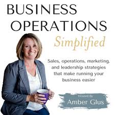 Business Operations Simplified - Sales, Operations, Leadership & Marketing Strategies For Entrepreneurs