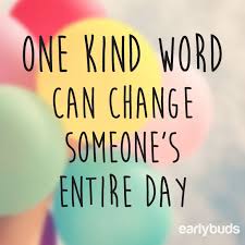 One kind word can change someone&#39;s entire day | www.earlybuds.org ... via Relatably.com