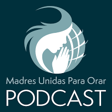 Madres Unidas Para Orar Podcast