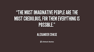 The most imaginative people are the most credulous, for them ... via Relatably.com