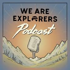 We Are Explorers Podcast