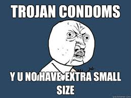 Trojan condoms y u no have extra small size - Y U No - quickmeme via Relatably.com
