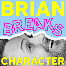 Brian Breaks Character